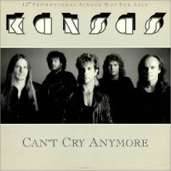 Kansas : Can't Cry Anymore